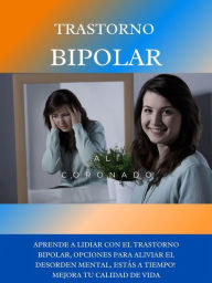 Title: Trastorno bipolar: Aprende a lidiar con este trastorno bipolar, opciones para aliviar el desorden mental, estás a tiempo! Mejora tu calidad de vida, Author: Alí Coronado