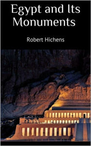 Title: Egypt and Its Monuments, Author: Robert Hichens
