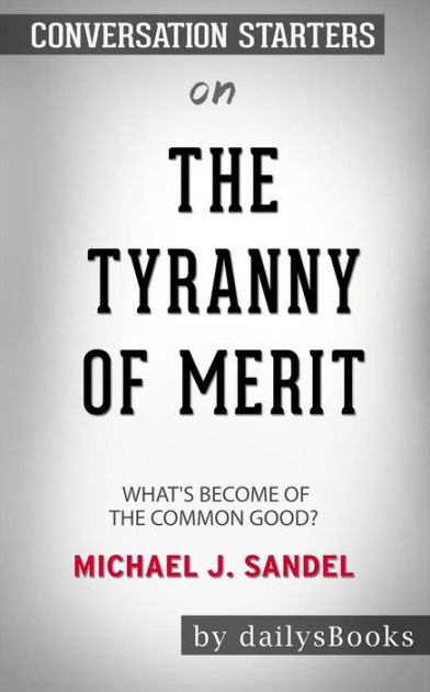 The Tyranny Of Merit: What's Become Of The Common Good? By Michael J ...