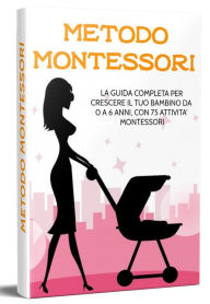 Title: Metodo Montessori: La guida completa per crescere il tuo bambino da 0 a 6 anni, con 75 attività Montessori, Author: Elisa Giordano