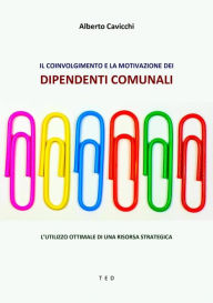 Title: Il coinvolgimento e la motivazione dei dipendenti comunali: L'utilizzo ottimale di una risorsa strategica, Author: Alberto Cavicchi