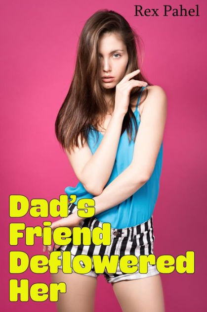 Dad S Friend Deflowered Her By Rex Pahel Ebook Barnes Noble