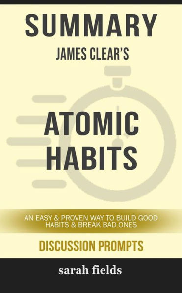 Atomic Habits: An Easy & Proven Way to Build Good Habits & Break Bad Ones by James Clear (Discussion Prompts)