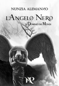 Title: L'Angelo Nero: Il Dominio dei Mondi, Author: Nunzia Alemanno
