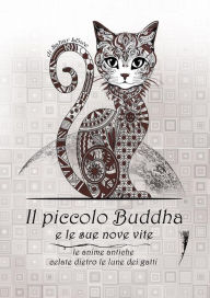 Title: Il piccolo Buddha e le sue nove vite: Le anime antiche celate dietro le lune dei gatti, Author: Sahar Löwe