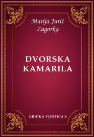 Title: Dvorska kamarila, Author: Marija Juric Zagorka