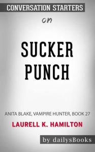 Title: Sucker Punch: Anita Blake, Vampire Hunter, Book 27 by Laurell K. Hamilton: Conversation Starters, Author: dailyBooks