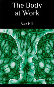 Title: The Body at Work, Author: Alex Hill