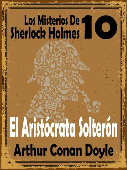 El Aristócrata Solterón: (Los Misterios De Sherlock Holmes 10)