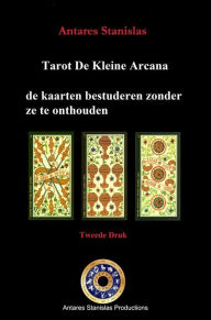 Title: Tarot De Kleine Arcana, de kaarten bestuderen zonder ze te onthouden, Author: antares stanislas