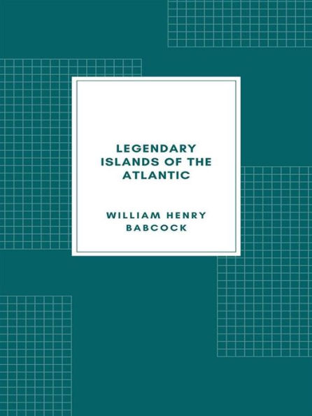 Legendary Islands of the Atlantic: A Study in Medieval Geography