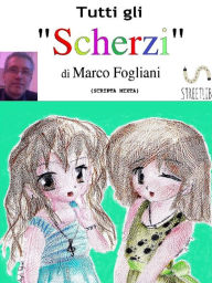 Title: Tutti gli Scherzi, Author: Marco Fogliani