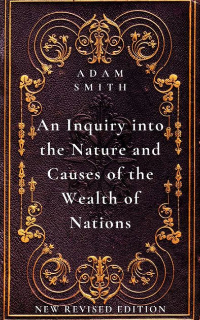 An Inquiry Into The Nature And Causes Of The Wealth Of Nations: New ...