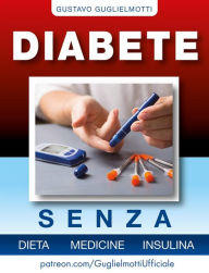 Title: Diabete - senza dieta, medicine e insulina, Author: Gustavo Guglielmotti
