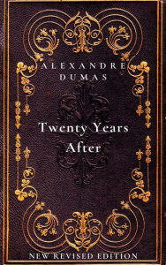 Title: Twenty Years After: the second book in The D'Artagnan Romances: New Revised Edition, Author: Alexandre Dumas