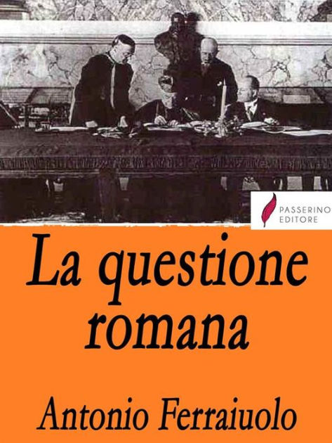 La Questione Romana By Antonio Ferraiuolo Ebook Barnes And Noble® 1902