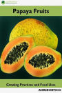 Papaya Fruits: Growing Practices and Food Uses