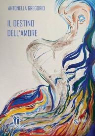 Title: Il destino dell'amore, Author: Antonella Gregorio