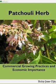 Title: Patchouli Herb: Commercial Growing Practices and Economic Importance, Author: Roby Jose Ciju