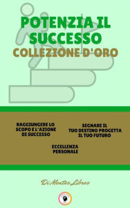 Title: Raggiungere lo scopo e l'azione di successo - eccellenza personale - segnare il tuo destino progetta il tuo futuro (3 libri): Potenzia il successo collezione d'oro, Author: MENTES LIBRES