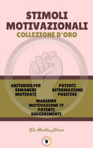 Title: Abitudini per rimanere motivati - massima motivazione 77 potenti suggerimenti - potenti affermazioni positive (3 libri): Stimoli motivazionali collezione d'oro, Author: MENTES LIBRES