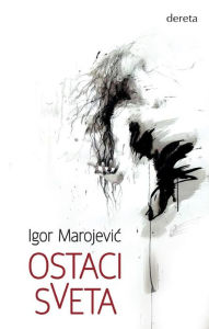 Title: Ostaci sveta, Author: Igor Marojevic