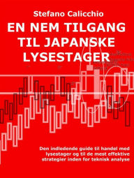 Title: En nem tilgang til japanske lysestager: Den indledende guide til handel med lysestager og til de mest effektive strategier inden for teknisk analyse, Author: Stefano Calicchio