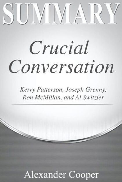 Crucial Conversations Summary  Book by Kerry Patterson, Joseph Grenny, Ron  McMillan, Al Switzer