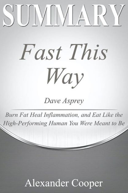 Summary of Fast This Way by Dave Asprey  Burn Fat, Heal Inflammation