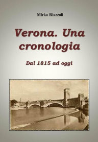Title: Verona. Una cronologia Dal 1815 ad oggi, Author: Mirko Riazzoli