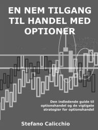 Title: En nem tilgang til handel med optioner: Den indledende guide til optionshandel og de vigtigste strategier for optionshandel, Author: Stefano Calicchio