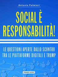 Title: Social è responsabilità!: Le questioni aperte dallo scontro tra le piattaforme digitali e Trump, Author: Antonio Palmieri