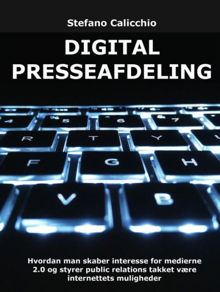 Digital presseafdeling: Hvordan man skaber interesse for medierne 2.0 og styrer public relations takket være internettets muligheder