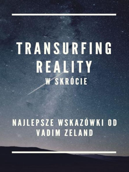 RealityTransurfing w skrócie ... Najlepsze wskazówki od Vadim Zeland