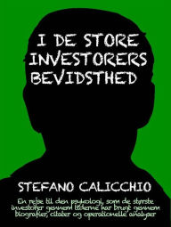 Title: I de store investorers bevidsthed: En rejse til den psykologi, som de største investorer gennem tiderne har brugt gennem biografier, citater og operationelle analyser, Author: Stefano Calicchio
