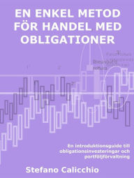 Title: En enkel metod för handel med obligationer: En introduktionsguide till obligationsinvesteringar och portföljförvaltning, Author: Stefano Calicchio
