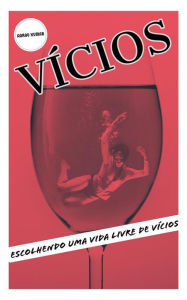 Title: VÍCIOS: Escolhendo Uma Vida Livre De Vícios, Author: Aarav Kumar