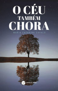 Title: O Céu Também Chora, Author: Maria Catarina Cavaco