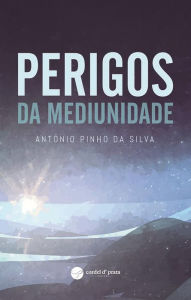 Title: Perigos da Mediunidade, Author: António Pinho
