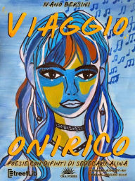 Title: Viaggio onirico: Poesie con dipinti di Sedecaru Alina, Author: Ivano Bersini