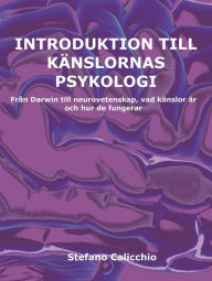 Title: Introduktion till känslornas psykologi: Från Darwin till neurovetenskap, vad känslor är och hur de fungerar, Author: Stefano Calicchio