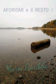 Title: Aforismi e il resto 8, Author: Mario Garibbo