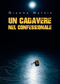 Title: Un cadavere nel confessionale, Author: Gianna Matzis