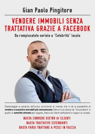 Title: Come vendere immobili senza trattativa grazie a Facebook, Author: Gian Paolo Pingitore