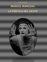 Title: Marcel Marceau La Poetica Del Gesto, Author: Patrizia Iovine