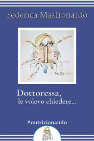 Title: Dottoressa, Le volevo chiedere., Author: Federica Mastronardo