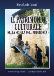 Title: Il patrimonio culturale nella scuola dell'autonomia, Author: Maria Lucia Carani