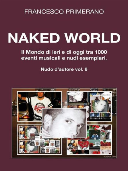 Naked World. Il Mondo di ieri e di oggi tra 1000 eventi musicali e nudi esemplari