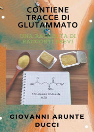 Title: Contiene Tracce di Glutammato, Author: Giovanni Arunte Ducci