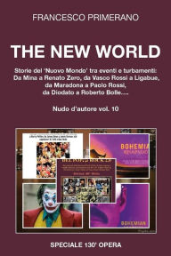 Title: The New World: Storie del Nuovo Mondo tra eventi e turbamenti: Da Mina a Renato Zero, da Vasco Rossi a Ligabue, da Maradona a Paolo Rossi, da Diodato a Roberto Bolle...Nudo d'autore vol. 10, Author: Francesco Primerano